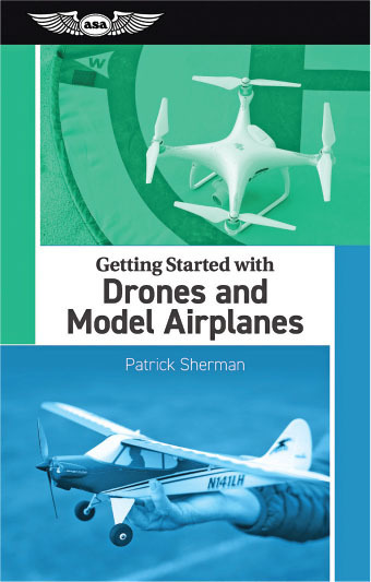 ASA, the aviation publisher based in Newcastle WA, has announced the release of the author’s new book, Getting Started with Drones and Model Airplanes.