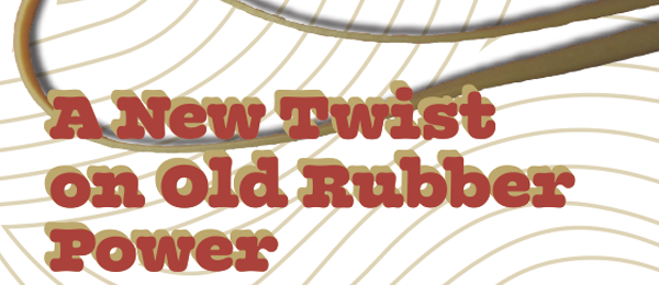 A New Twist on Old Rubber Power